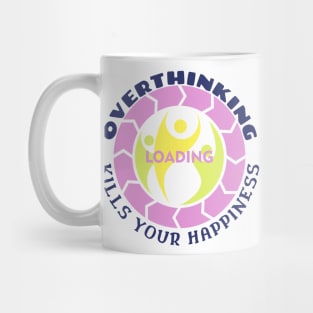 Overthinking Kills Your Happiness Mug